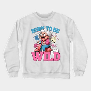 Born To Be Wild - Grandma Crewneck Sweatshirt